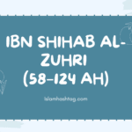 Who was Ibn Shihab al-Zuhri 58124 AH