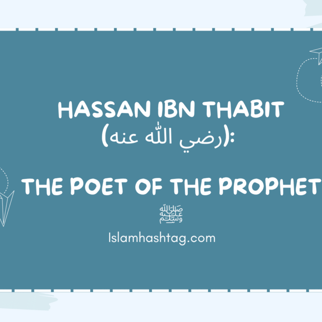 Hassan ibn Thabit: The Poet of the Prophet ﷺ