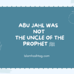 Abu Jahl Was Not the Uncle of the Prophet ﷺ
