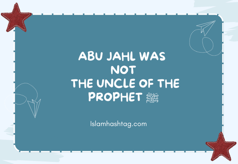 Abu Jahl Was Not the Uncle of the Prophet ﷺ