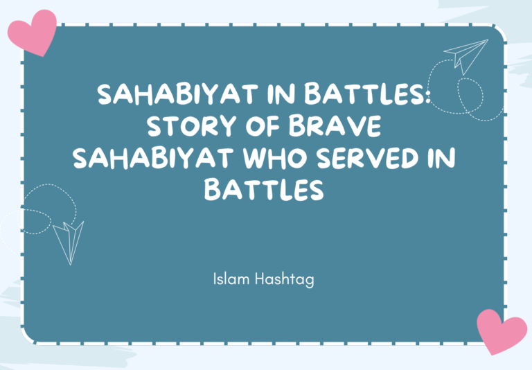 Sahabiyat in battles: story of Brave Sahabiyat Who participated in Battles