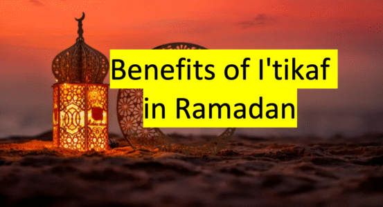 Benefits of Itikaf in Ramadan