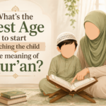 Whats the Best Age to start teaching the child the meaning of Quran