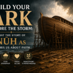 Build Your Ark Before the Storm What the Story of Nūḥ Teaches Us About Faith